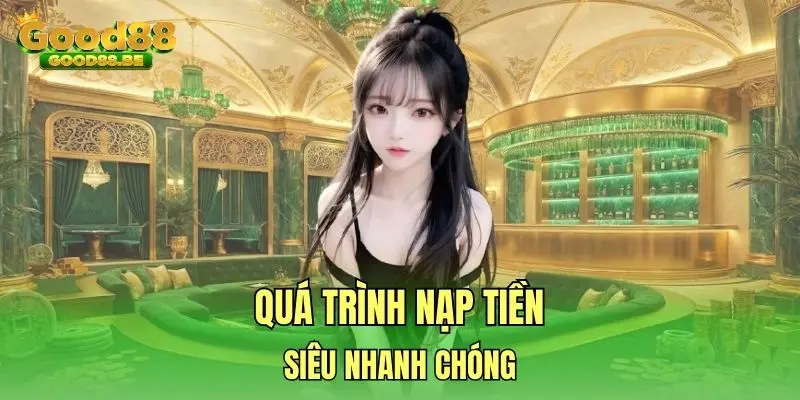 Quá trình nạp tiền siêu nhanh chóng
